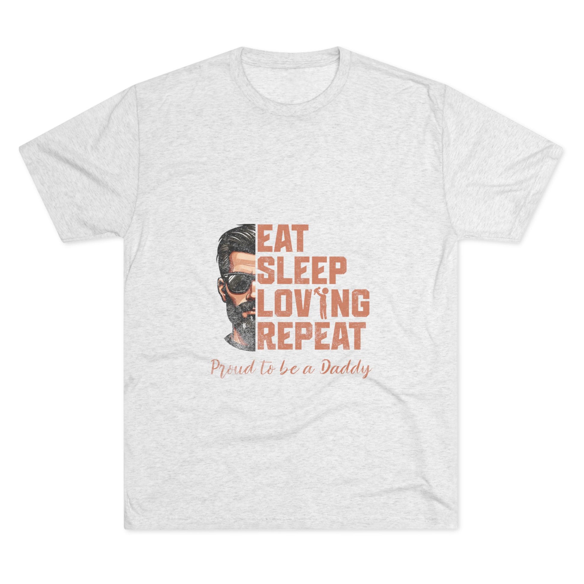 Dad Life Tri-Blend Tee - Eat Sleep Loving Repeat, Perfect Gift for Father's Day, Dads, New Fathers, Comfortable Casual Wear